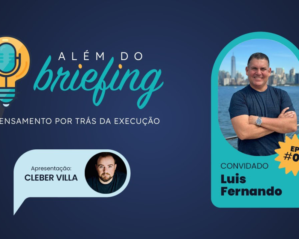 ALÉM DO BRIEFING | EP #01 | LUIS FERNANDO
