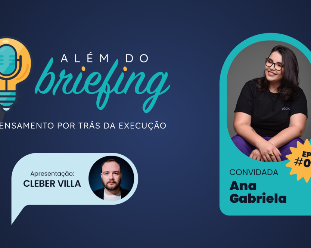 ALÉM DO BRIEFING | EP #07 | ANA GABRIELA