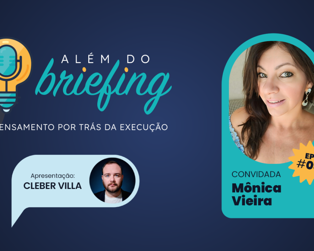 ALÉM DO BRIEFING | EP #09 | MÔNICA VIEIRA