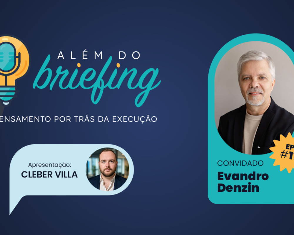 ALÉM DO BRIEFING | EP #11 | EVANDRO DENZIN
