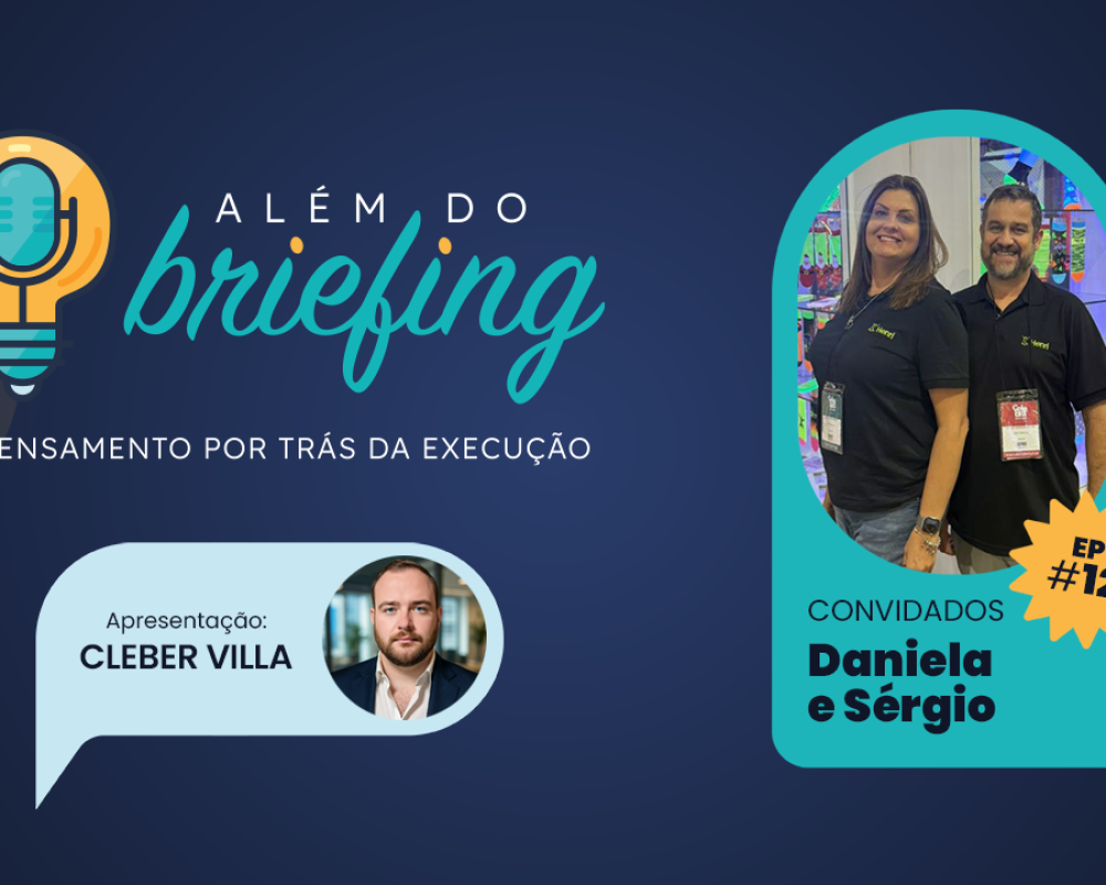 ALÉM DO BRIEFING | EP #12 | DANIELA E SÉRGIO